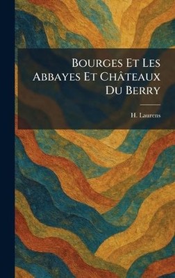 Bourges Et Les Abbayes Et Chteaux Du Berry by H. Laurens (French) Hardcover Book