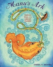 Manu's Ark: India's Tale of the Great Flood by Moore, Emma V