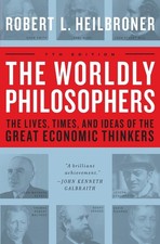 The Worldly Philosophers: The Lives, Times And Ideas Of The Great Economic T...