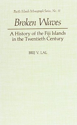 BROKEN WAVES: A HISTORY OF THE FIJI ISLANDS IN THE By Brij Lal - Hardcover *VG+*