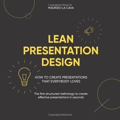 Lean Presentation Design: How to create effective presentations in half the time