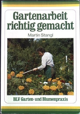 Gartenarbeit richtig gemacht. BLV Sportpraxis 302; Stangl, Martin: