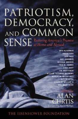 Patriotism, Democracy and Common Sense: Restoring America's Promise at Home and