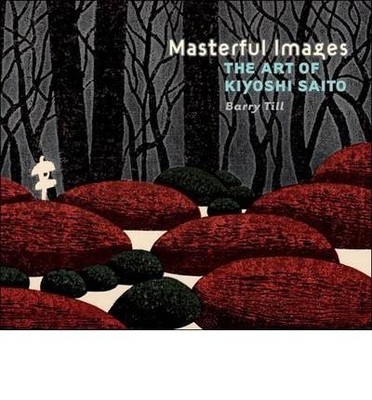MASTERFUL IMAGES: A218: THE ART OF KIYOSHI SAITO By By Barry Till - Hardcover