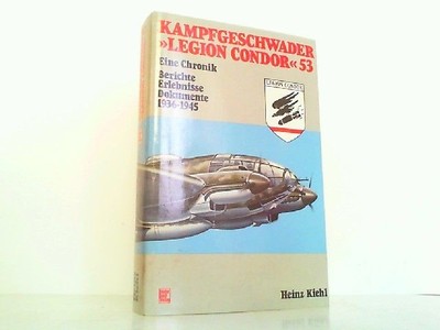 Kampfgeschwader Legion Condor 53 - Eine Chronik. Berichte, Erlebnisse, Do 224623