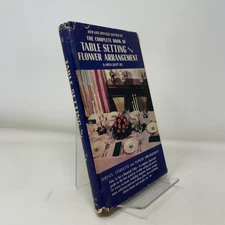 The Complete Book of Table Setting and Flower Arrangement by Amelia Leavitt Hill