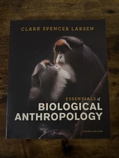 Essentials of Biological Anthropology by Clark Spencer Larsen Fourth Edition.