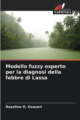 Modello fuzzy esperto per la diagnosi della febbre di Lassa by Roseline O. Osase