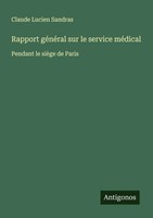 Rapport GéNéRal Sur Le Service MéDical Pendant Le SièGe De Paris Sandras Buch