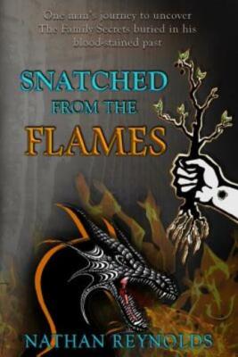 Snatched From The Flames: One Man's Journey To Uncover The Family Secrets B...