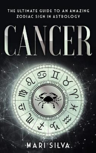Cancer: The Ultimate Guide To An Amazing Zodiac Sign In Astrology By