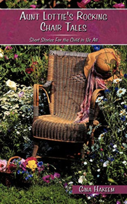 Aunt Lottie's Rocking Chair Tales: Short Stories for th -  NEW Gina Hakeem 2009