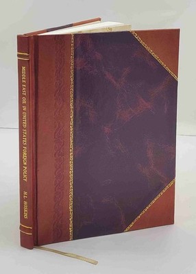 Middle East oil in United States foreign policy. 1950 by Hoskins [Leather Bound]
