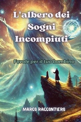 L'albero dei Sogni Incompiuti: Favole per il tuo bambino by Marco Raccontiero (I