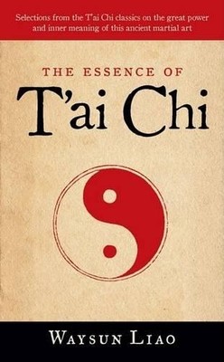The Essence of T'ai Chi: Selections from the T'ai Chi  by Waysun Liao 1590305094