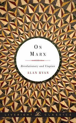 On Marx: Revolutionary and Utopian; Liveright - 0871407930, Alan Ryan, hardcover