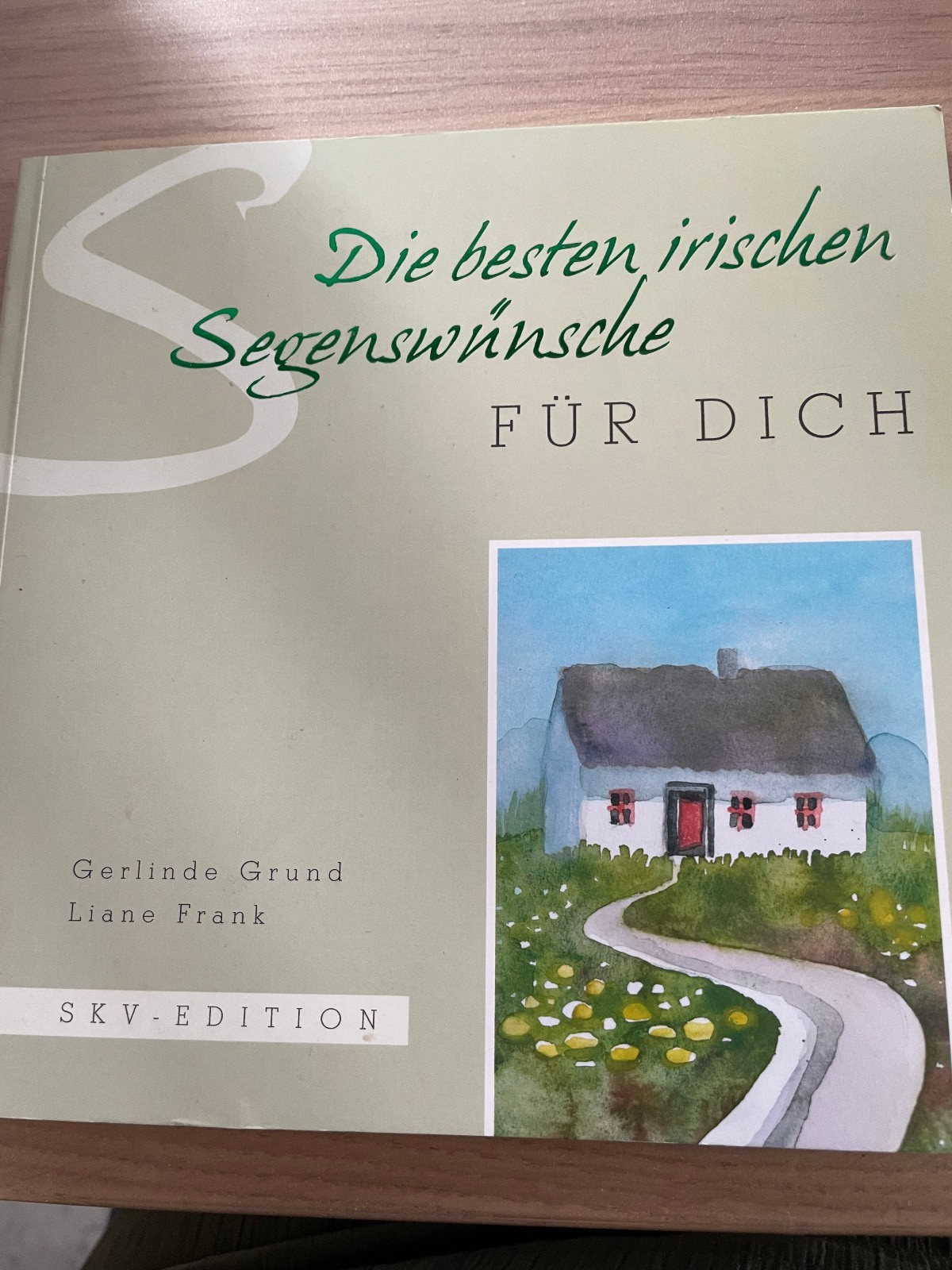 Die besten irischen Segenswünsche für dich, Gerlinde Grund u. Liane Frank