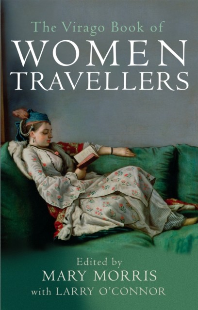 The Virago Book Of Women Travellers. by Mary Morris (Paperback Book)
