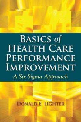 Basics Of Health Care Performance Improvement: A Lean Six Sigma Approach - GOOD