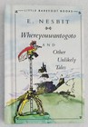 Whereyouwantogoto and Other Unlikely Tales by Edith Nesbit, Hardcover, 1993