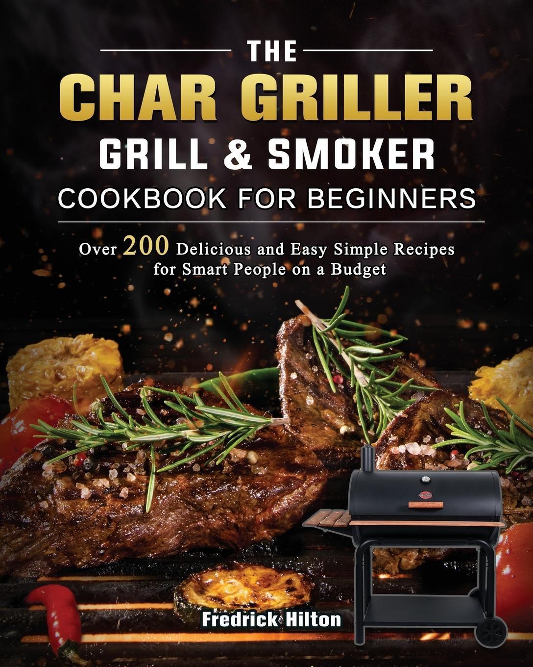 Thumbnail - The Char Griller Grill & Smoker Cookbook For Beginners Fredrick Hilton