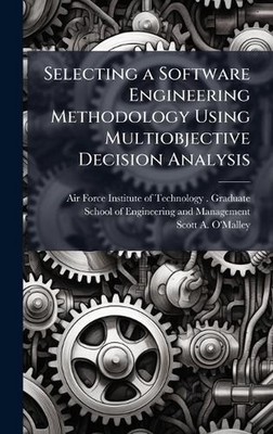 Selecting a Software Engineering Methodology Using Multiobjective Decision Analy