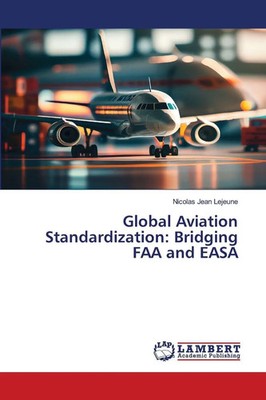 Nicolas Jean Lejeune | Global Aviation Standardization: Bridging FAA and EASA