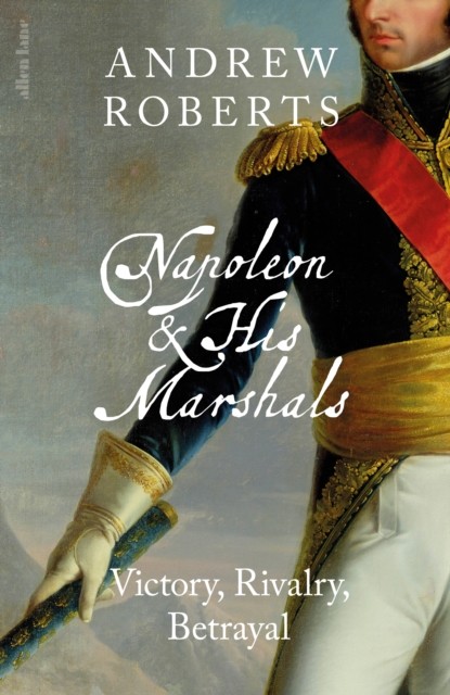 Napoleon and his Marshals: Victory, Rivalry, Betrayal by Andrew Roberts - Image 4
