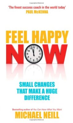 Feel Happy Now! By Michael Neill