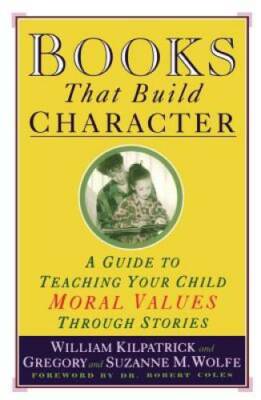 Books That Build Character: A Guide to Teaching Your Child Moral Values T - GOOD