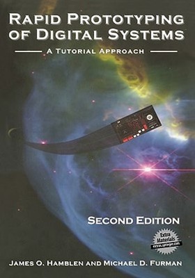 Rapid Prototyping of Digital Systems: A Tutorial Approach by James O Hamblen