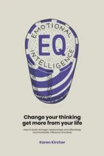 EQ Emotional Intelligence: Change Your Thinking Get More from Yo