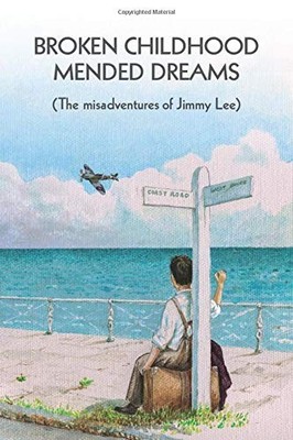 Broken Childhood, Mended Dreams: The Misadventures of Jimmy Lee,