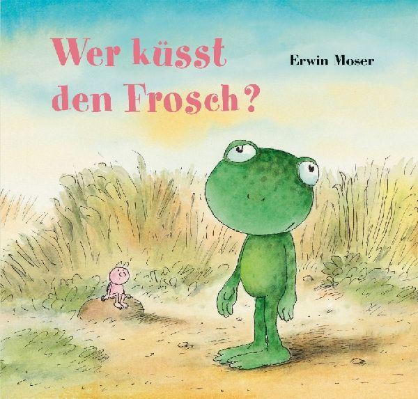 Wer küsst den Frosch? Erwin Moser