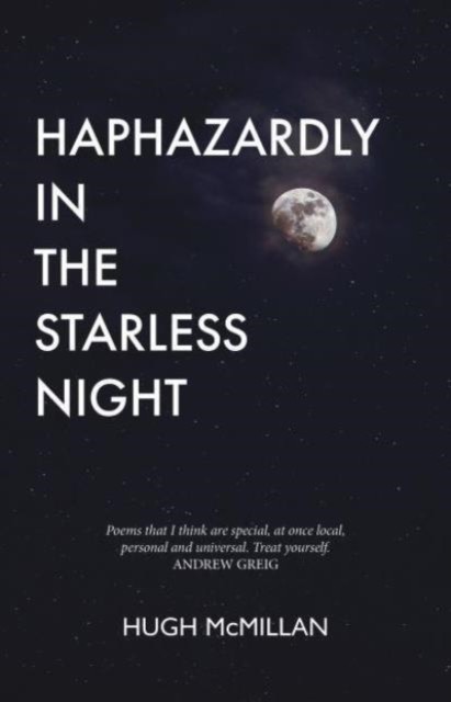 Haphazardly in the Starless Night by Hugh McMillan PAPERBACK 9781910022894