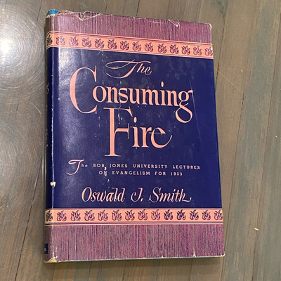 THE CONSUMING FIRE Book ~ Oswald Smith ~ 1954 ~ BOB JONES U. EVANGELISM LECTURES