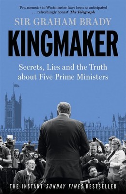 Kingmaker: Secrets, Lies, and the Truth about Five Prime Ministers, Brady, Sir G