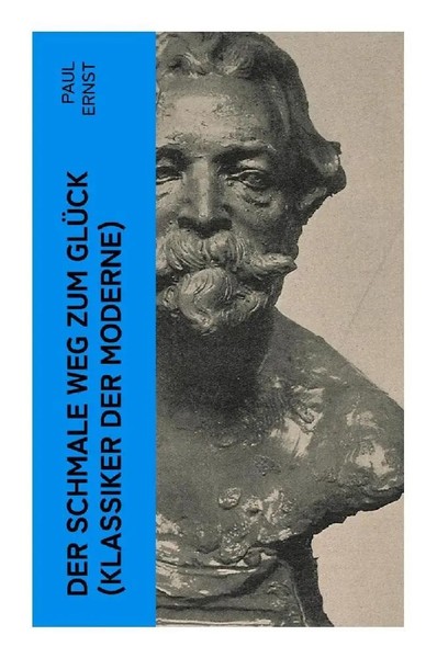Paul Ernst | Der Schmale Weg Zum GlüCk (Klassiker Der Moderne) | Taschenbuch-image