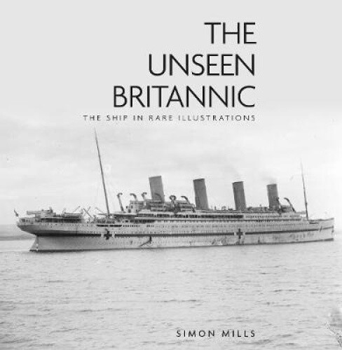 Thumbnail - The Unseen Britannic: The Ship In Rare Illustrations By Mills, Simon