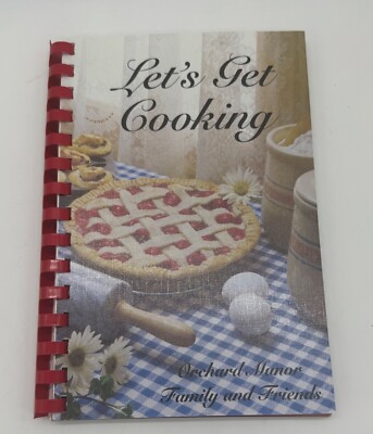 Let's Get Cooking 2001 Cookbook By: Orchard Manor Family & Friends Lancaster WI