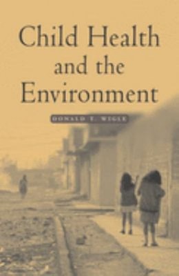 Child Health and the Environment Hardcover Donald T. Wigle