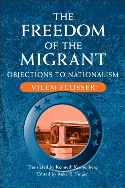 The Freedom of the Migrant by Vilem Flusser (Paperback Book)
