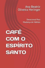 Caf Com O Esprito Santo: Devocional Para Mudan?a de H?bitos by Ana Beatriz Olive