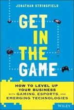 Get in the Game : How to Level up Your Business with Gaming, Espo