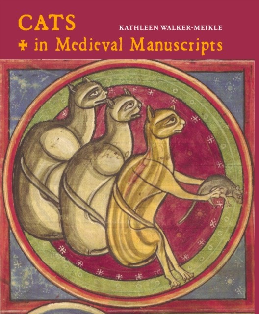 Cats in Medieval Manuscripts by Kathleen Walker-Meikle (Hardback Book)