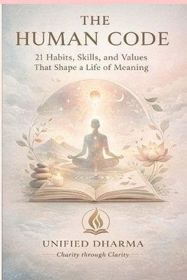 The Human Code: 21 Habits, Skills, and Values That Shape a Life of Meaning by Sa