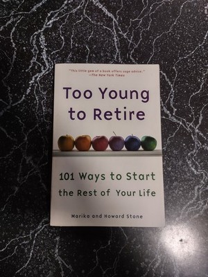Too Young to Retire : An off-The Road Map to the Rest of Your Life by Howard...