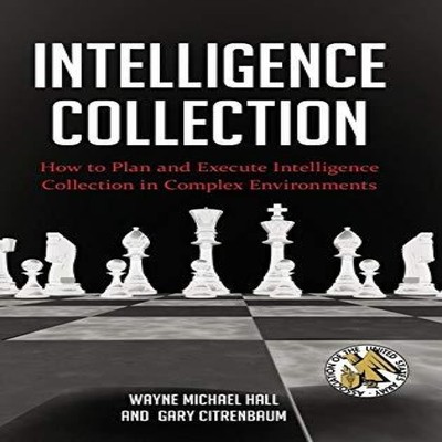 Intelligence Collection How To Plan and Execute Intelligence Coll