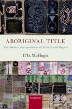 Aboriginal Title: The Modern Jurisprudence of Tribal Land Rights by P.G. McHugh