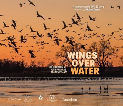Wings Over Water: The Vital Magic of North America's Prairie Wetlands by Wings f
